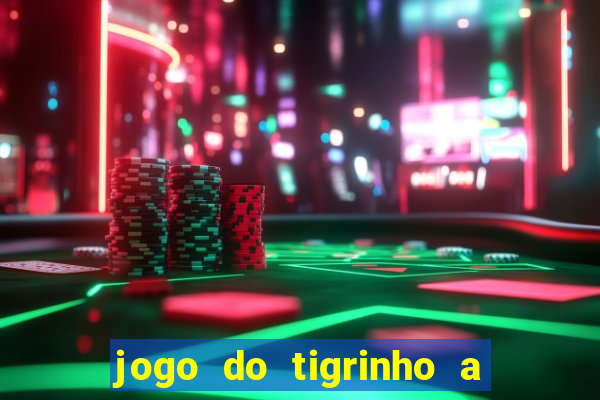 jogo do tigrinho a partir de r$ 1